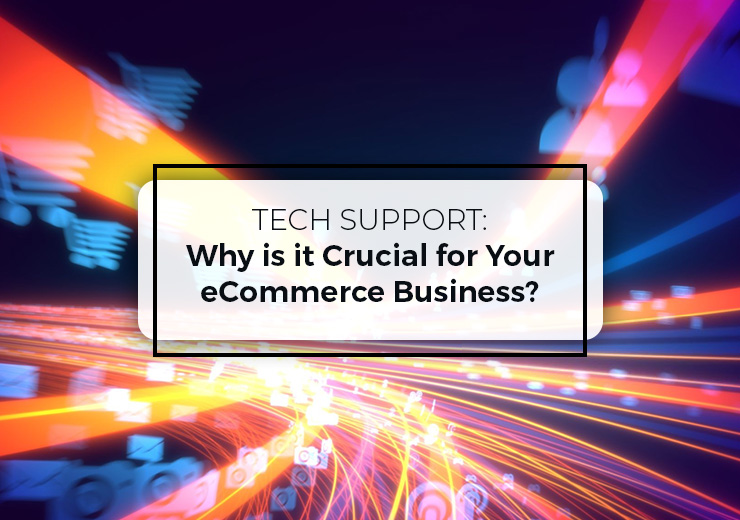 Tech-Support-Why-is-it-Crucial-for-Your-eCommerce-Business