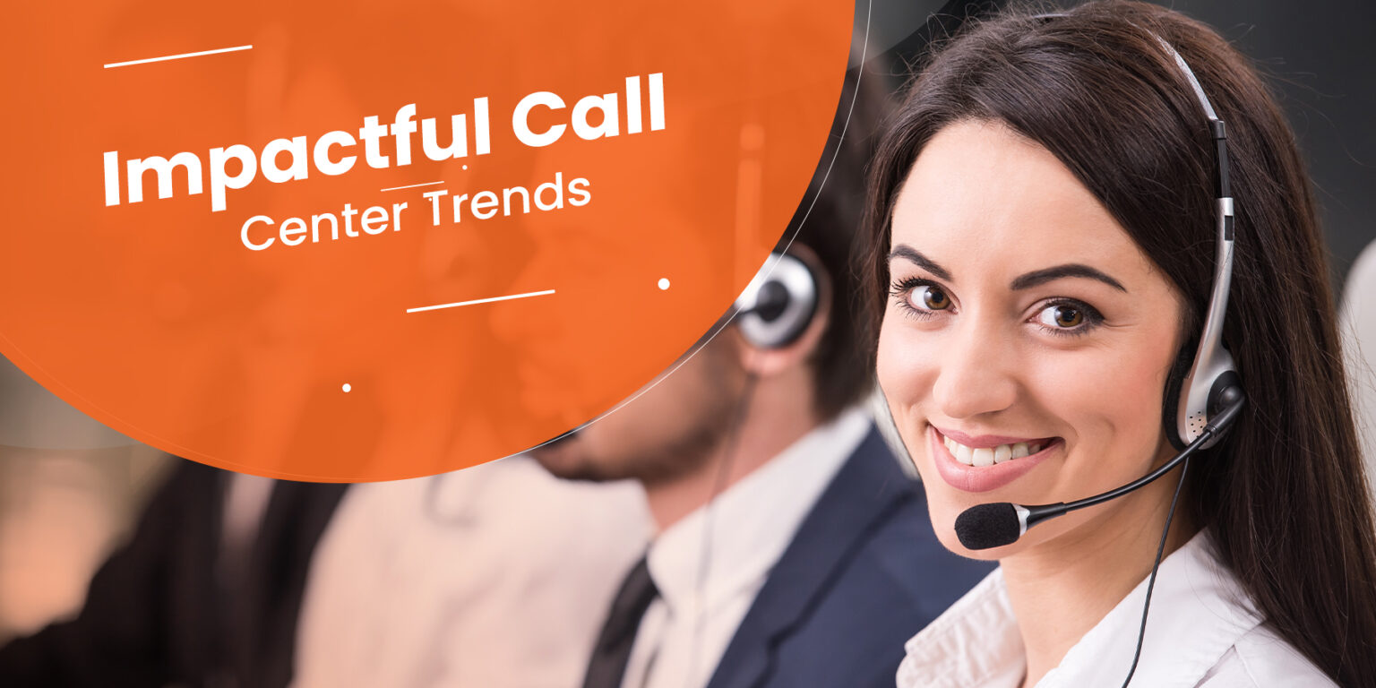 Call Center Trends That Makes an Impact in 2021 and Beyond