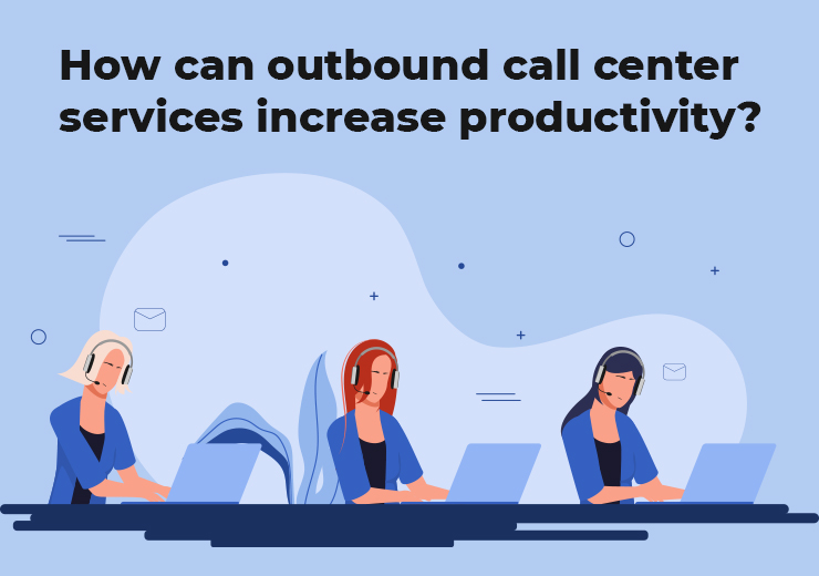 How can outbound call center services increase productivity