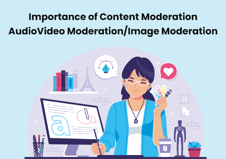 Importance of Content Moderation: Audio/Video Moderation/Image Moderation