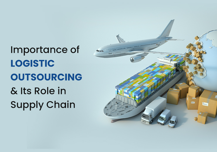 Importance of Logistic Outsourcing & Its Role in Supply Chain
