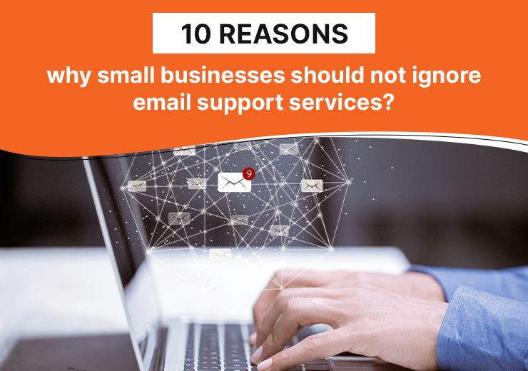 Ten reasons why small businesses should not ignore email support services